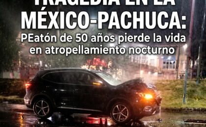 Un peatón pierde la vida tras ser atropellado en la carretera México-Pachuca, cerca de Zempoala